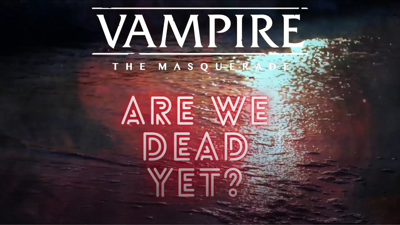 Are We Dead Yet? A Vampire The Masquerade 5th Edition 3Shot