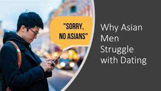 Why do Asian Men Struggle with Dating?
