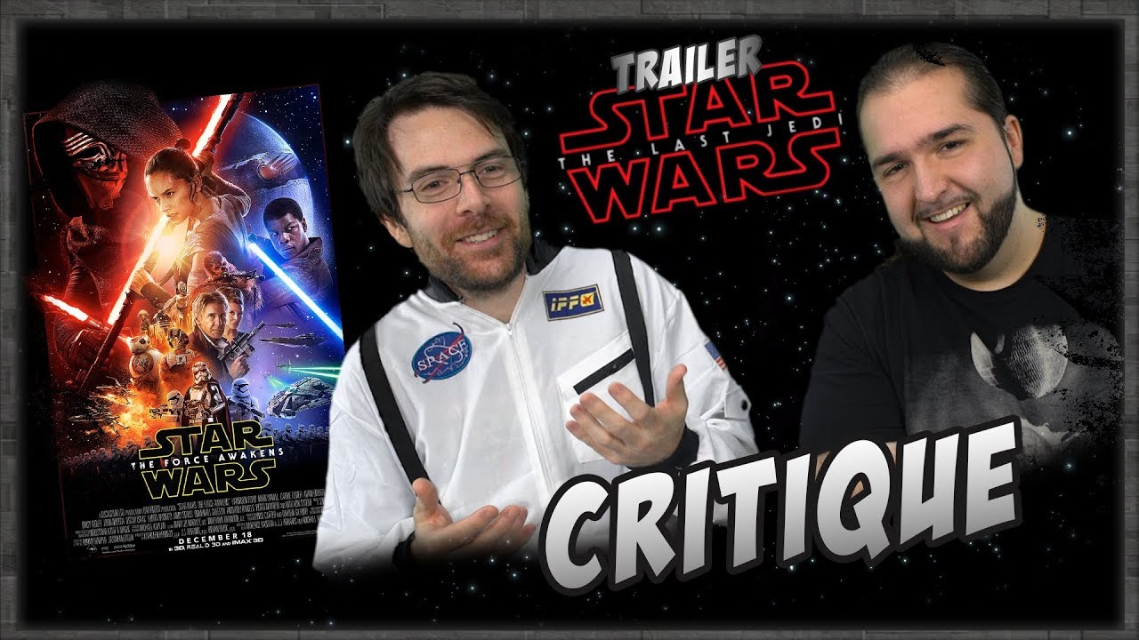 Critique -  Star wars 7 & Trailer Last Jedi !