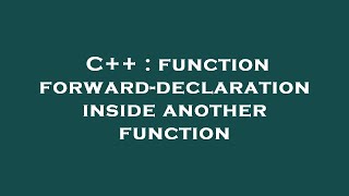 C++ : function forward-declaration inside another function