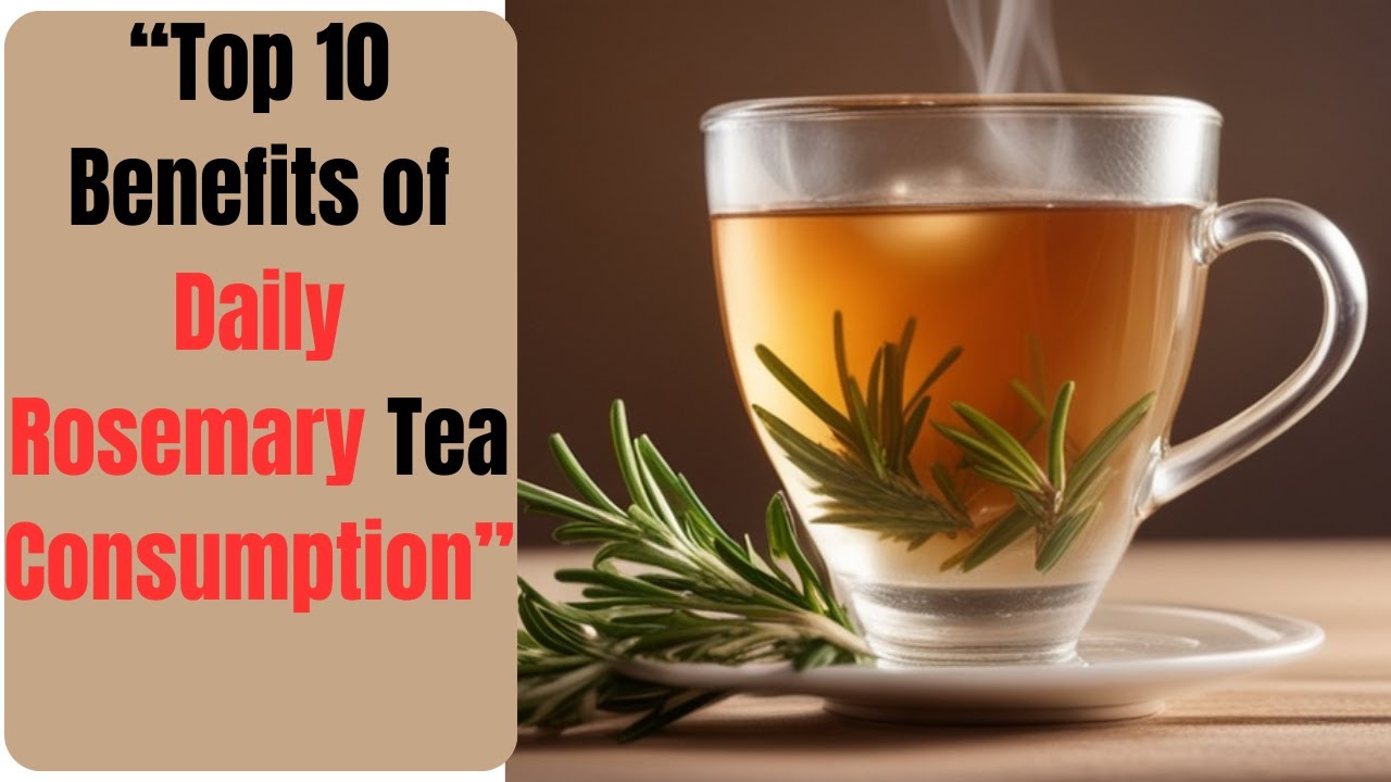 Discover the Top 10 Benefits of Daily Rosemary Tea Consumption