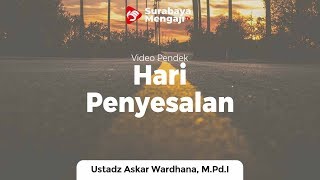 Hari Penyesalan - Ustadz Askar Wardhana, M.Pd.I