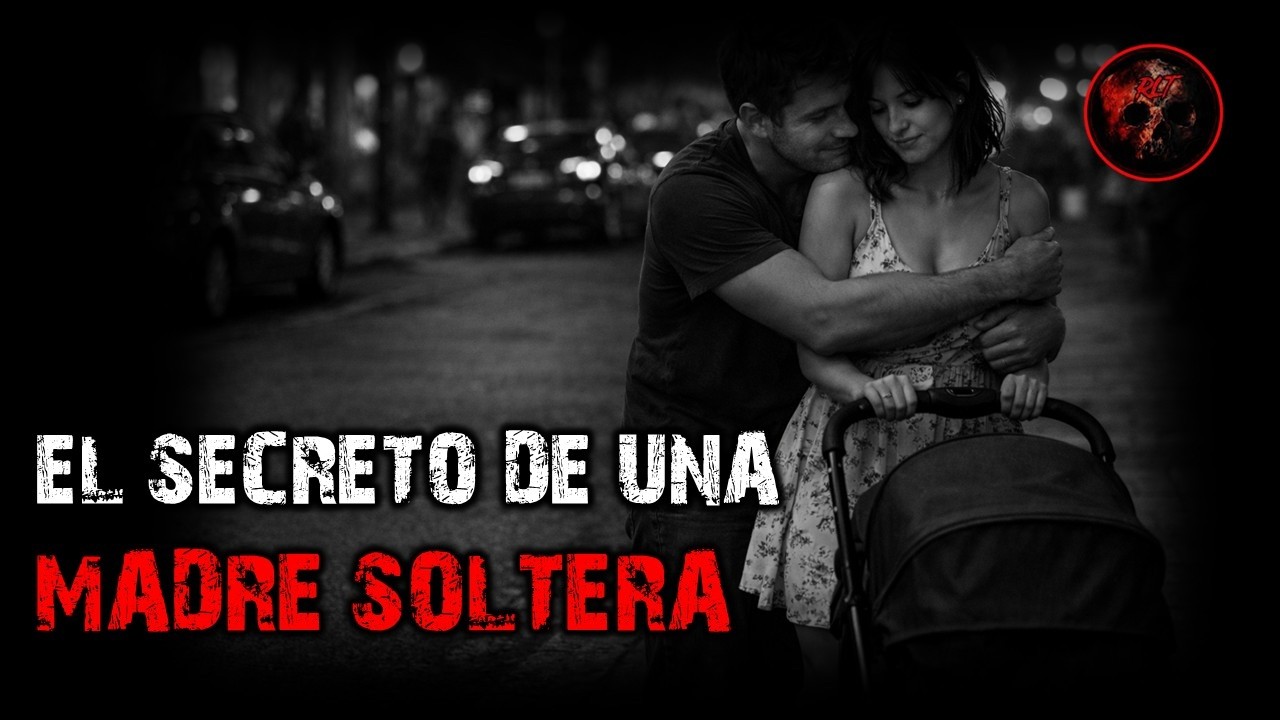 EL SECRETO DE UNA MADRE SOLTERA | RELATOS DE BRUJERIA | RELATOS Y LEYENDAS DE TERROR