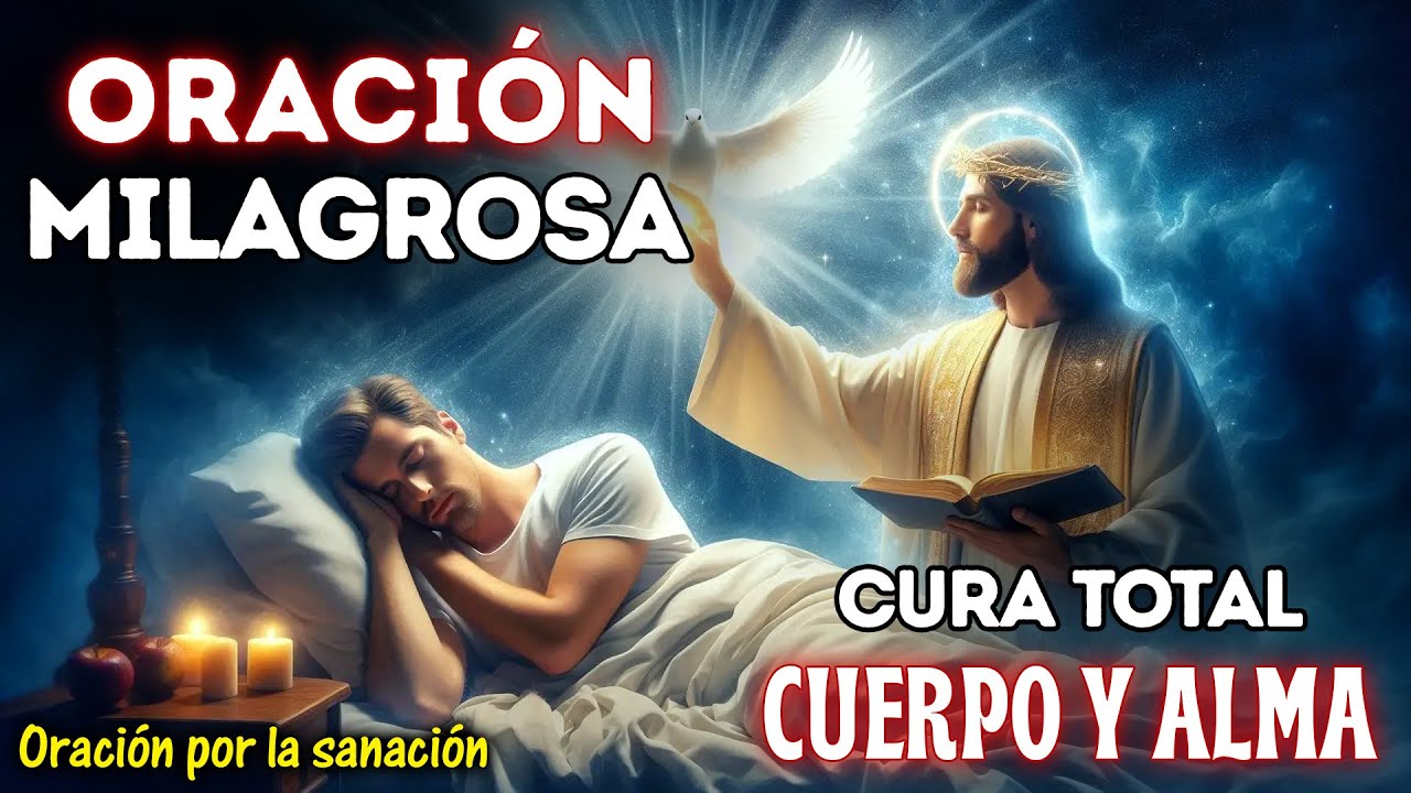 ORACIÓN MILAGROSA PARA CURA TOTAL DEL CUERPO Y ALM
