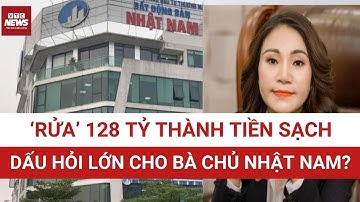 “Đường đi” của 128 tỷ đồng đổi màu trong chớp mắt: Bà chủ Nhật Nam đã “tẩy tiền” như thế nào?