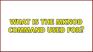Unix & Linux: What is the mknod command used for? (4 Solutions!!)