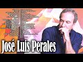 JOSE LUIS PERALES 30 SUS GRANDES EXITOS - JOSE LUIS PERALES SUS MEJORES ÉXITOS