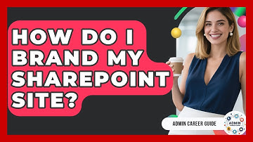 How Do I Brand My SharePoint Site? - Admin Career Guide