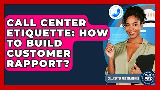 Call Center Etiquette: How To Build Customer Rapport? - Call Center Pro Strategies