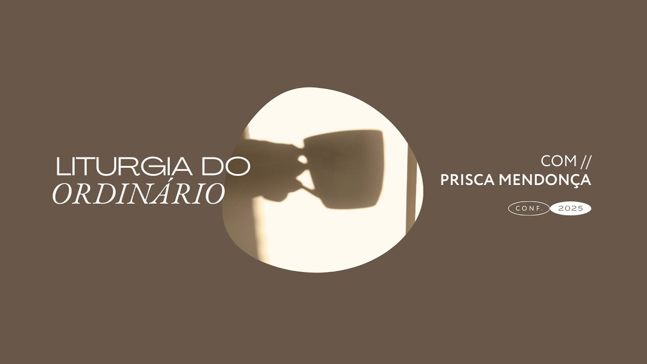 Prisca Mendonça: Liturgia do Ordinário | Conferência Propositivas 2025