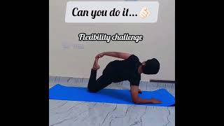can you do it💥 flexibility challenge #followme #like #subscribe ✨😊