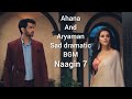 Ahana and Aryaman sad dramatic BGM | Naagin 7 new BGM 