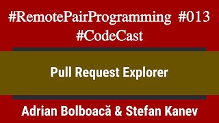 #RemotePairProgramming Ep 013: Adi & Stefan - Pull Request Explorer (part 1)