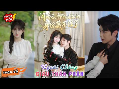 Kết hôn chớp nhoáng tưởng vớ phải chồng nghèo, ai ngờ anh là tổng tài tỷ phú giấu thân phận