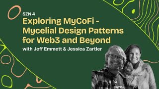 Season 4 - Ep. - 1 - Exploring MyCoFi - Mycelial Design Patterns for Web3 & Beyond w/ Jeff & Jessica