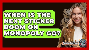When Is The Next Sticker Boom On Monopoly Go? - The Board Game Xpert