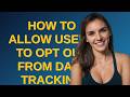 Ux: How to allow users to opt out from data tracking tools?