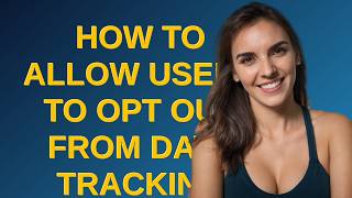 Ux: How to allow users to opt out from data tracking tools?