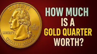How Much Is a Gold Quarter Worth