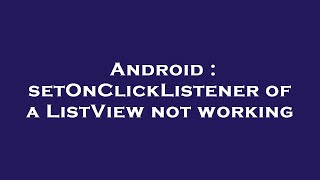 Android : setOnClickListener of a ListView not working