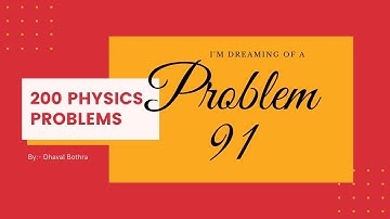 Problem 91 from 200 Puzzling Physics Problems