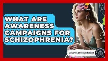 What Are Awareness Campaigns For Schizophrenia? - Schizophrenia Support Network