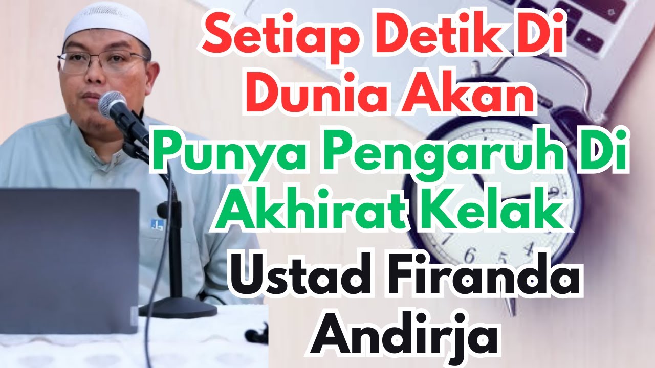 Setiap Detik Di Dunia Akan Punya Pengaruh Di Akhirat Kelak