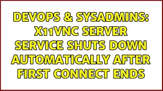 DevOps & SysAdmins: X11VNC server service shuts down automatically after first connect ends Net Worth