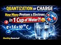 Quantization of Charge | 250g Water Numerical | How Many Protons & Electrons? | Class 12 Physics