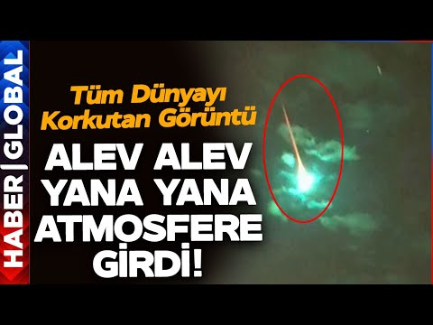 Korku Dolu Anlar: Alev Alev Yanarak Atmosfere Giren Meteor Büyük Panik Yarattı!