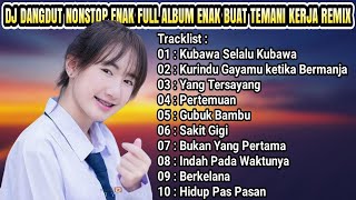 DJ DANGDUT NONSTOP FULL ALBUM KUBAWA SELALU KUBAWA - DANGDUT REMIX FULL BASS