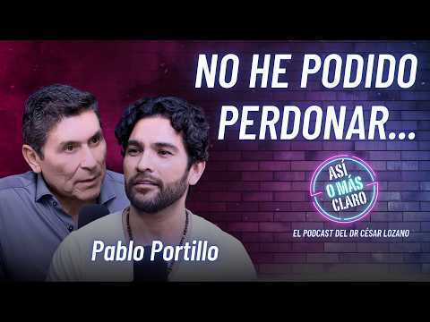 “No he podido perdonar a mi papá” | Pablo Portillo | Podcast "Así o Más Claro" con César Lozano