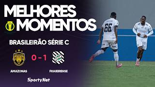DEFESAÇAS E LEI DO EX APARECENDO - Amazonas 0x1 Figueirense - Melhores Momentos - Série C