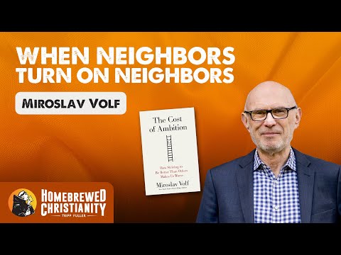 When Neighbors Turn on Neighbors with Miroslav Volf