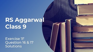 RS Aggarwal Class 9 Exercise 1F question 16 & 17 Solution.