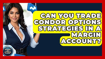 Can You Trade Condor Options Strategies In A Margin Account? - Stock and Options Playbook