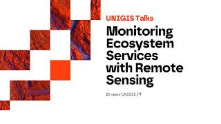 UNIGIS Talks | Monitoring Ecosystem Services With Remote Ecosystem
