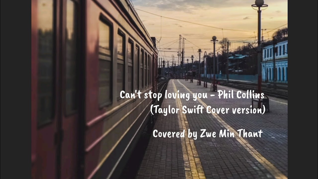 Can't stop loving you - Phil Collins ( Taylor Swift Cover version