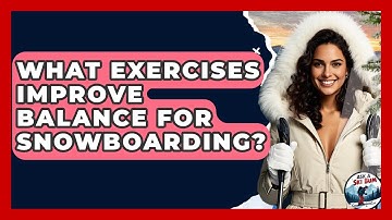What Exercises Improve Balance For Snowboarding? - Ask A Ski Bum