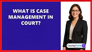 What Is Case Management In Court