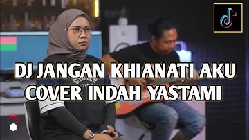DJ JANGAN KHIANATI AKU || INDAH YASTAMI VIRAL TIKTOK TERBARU