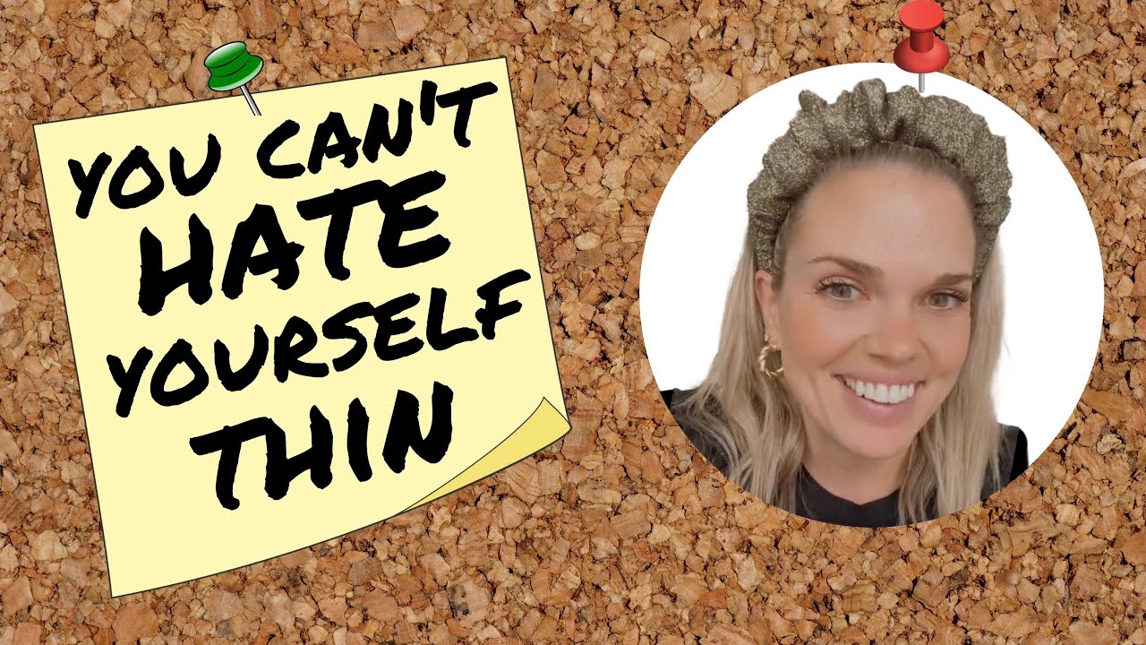 You can't hate yourself thin!