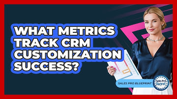 What Metrics Track CRM Customization Success?