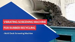 Vibrating Screening Machine For Rubber Recycling – Multi Deck Screening Machine