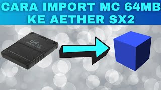 Tutorial aether sx2 - cara import MC/memory card 64mb ke aplikasi