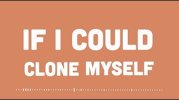 If I Could Clone Myself - Lyric Video
