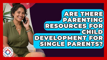 Are There Parenting Resources for Child Development for Single Parents?