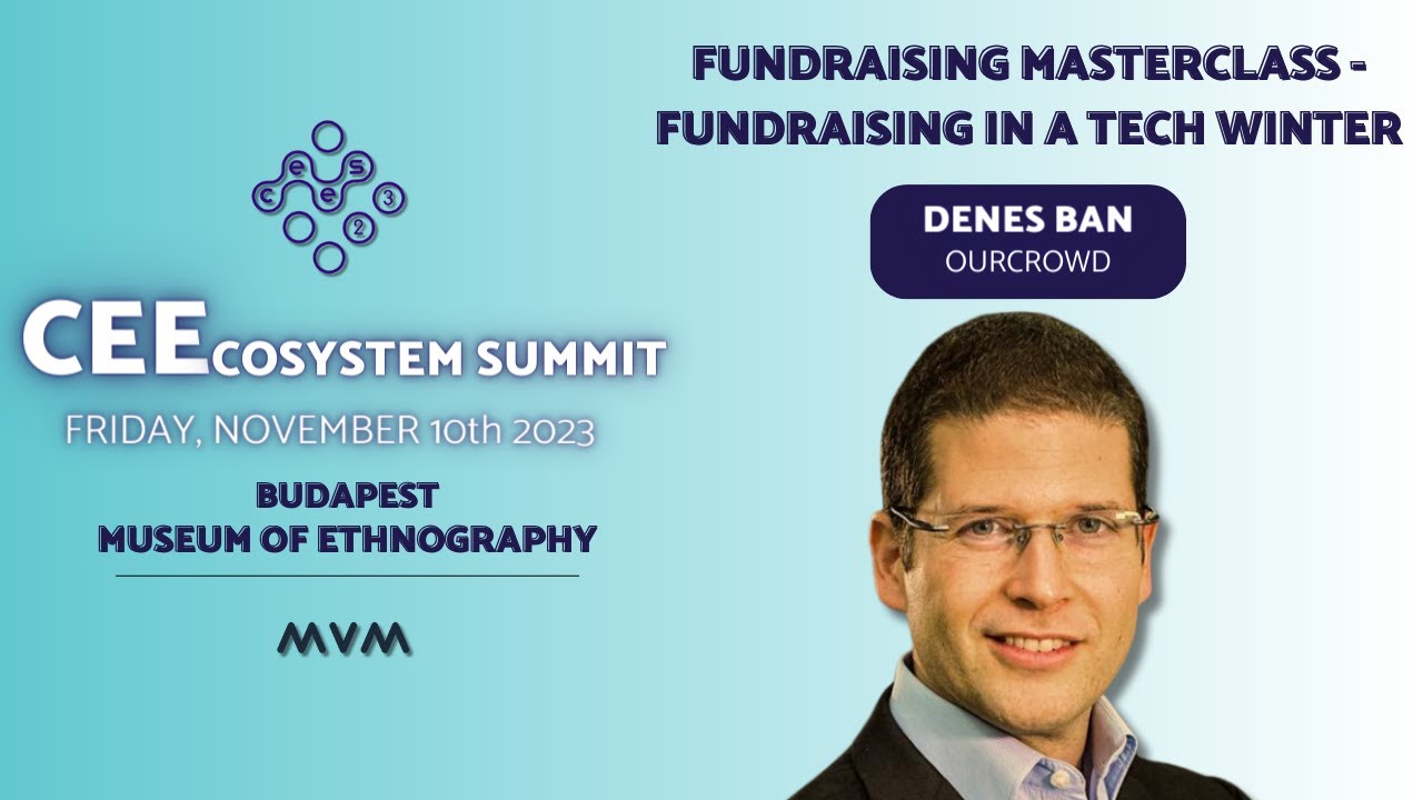 CEEcosystem Summit | Fundraising Masterclass - Fundraising in a Tech Winter - Denes Ban | OurCrowd