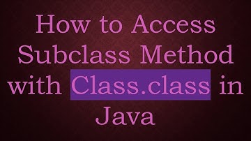 How to Access Subclass Method with Class.class in Java