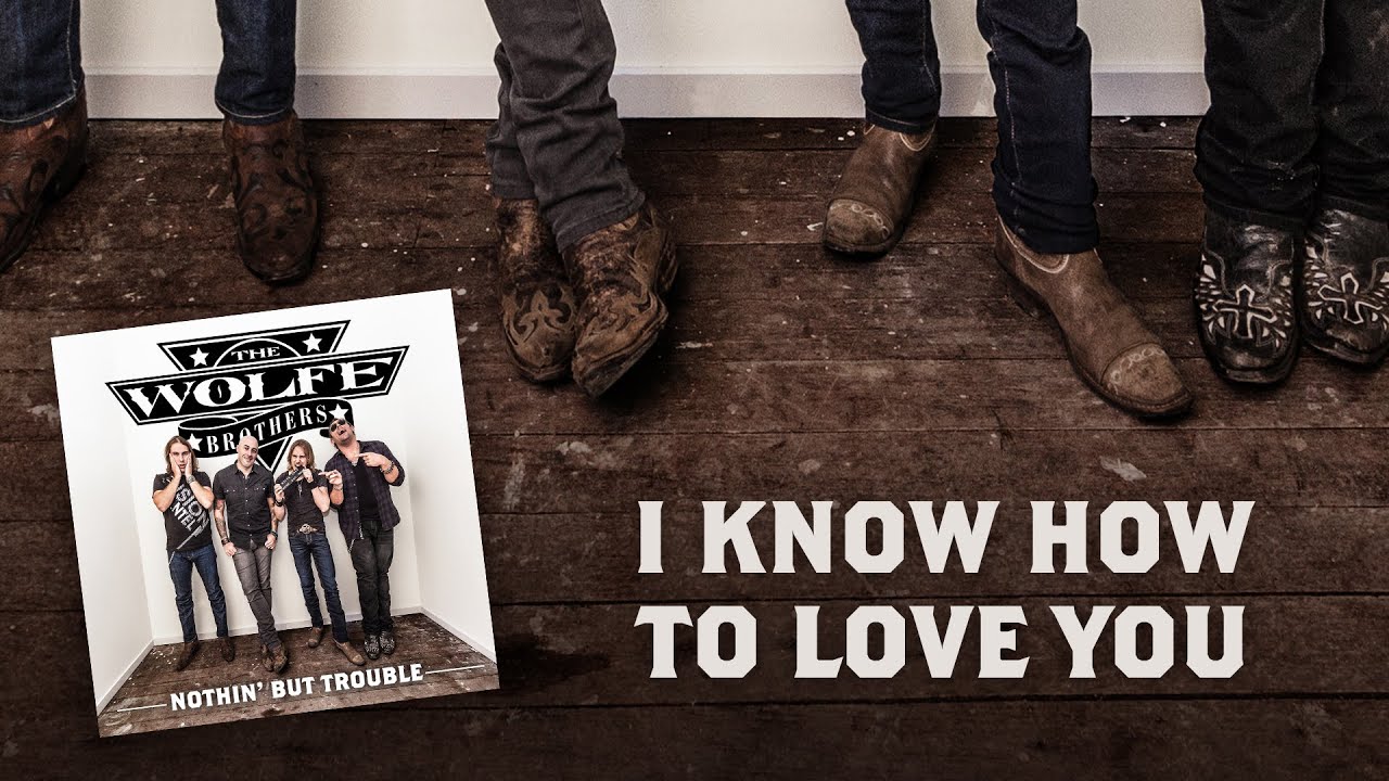 04. The Wolfe Brothers - I Know How To Love You (Track By Track) [Nothin' But Trouble Album]